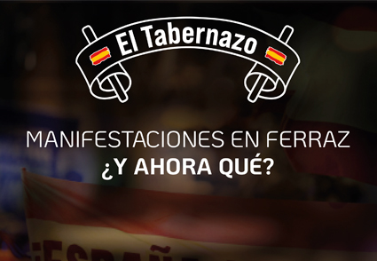 EL TABERNAZO «Manifestaciones en Ferraz. ¿Y ahora qué?»